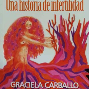 Dos sin tres - Una historia de Infertilidad - Graciela Carballo